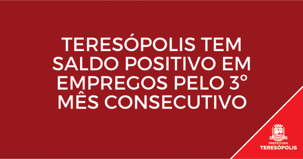Teresópolis registra pelo 3º mês consecutivo saldo positivo de emprego