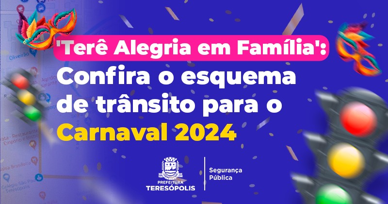 Prefeitura de Teresópolis divulga esquema de trânsito para o Carnaval 2024 'Terê Alegria em Família'