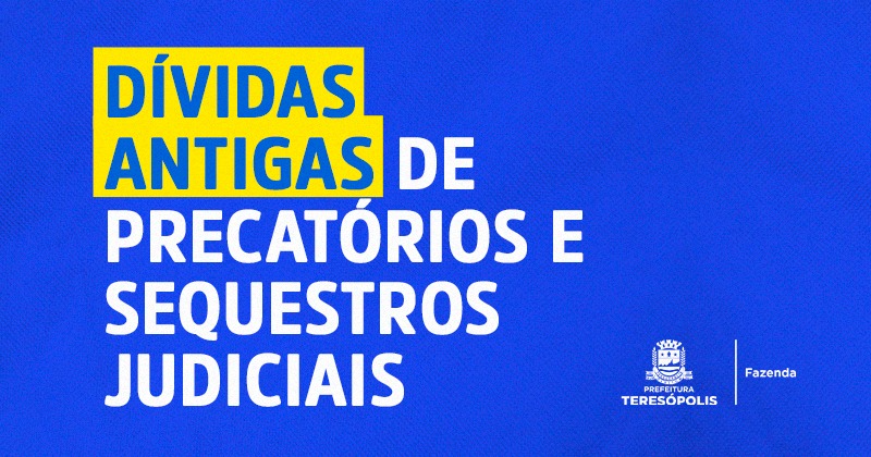 Dívidas antigas de precatórios e sequestros judiciais causam desequilíbrio financeiro e prejudicam investimentos da Prefeitura de Teresópolis