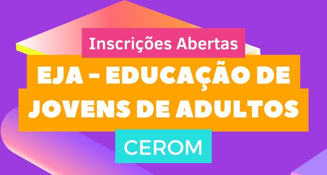 Inscrições abertas para Educação de Jovens e Adultos no Cerom e no CEBES